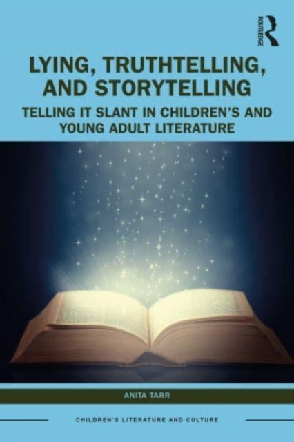 Lying, Truthtelling, and Storytelling in Children’s and Young Adult Literature: Telling It Slant