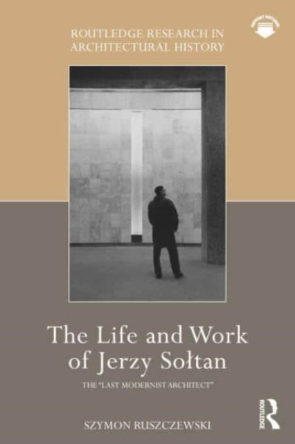 The Life and Work of Jerzy Soltan: the “last modernist architect”