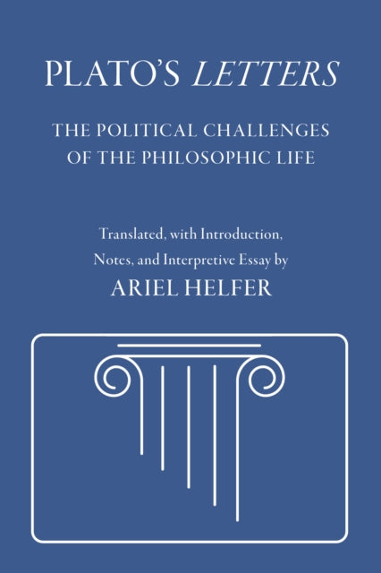 Plato's "Letters": The Political Challenges of the Philosophic Life