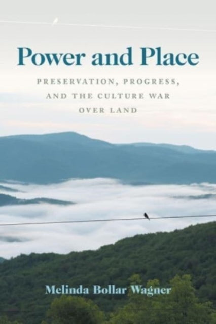 Power and Place: Preservation, Progress, and the Culture War over Land