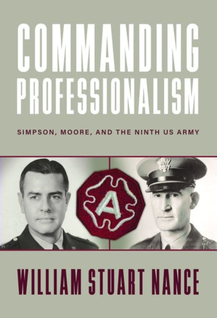 Commanding Professionalism: Simpson, Moore, and the Ninth US Army