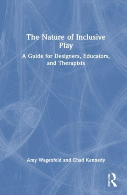 The Nature of Inclusive Play: A Guide for Designers, Educators, and Therapists