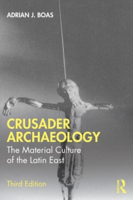 Crusader Archaeology: The Material Culture of the Latin East