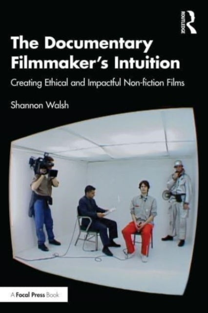 The Documentary Filmmaker's Intuition: Creating Ethical and Impactful Non-fiction Films