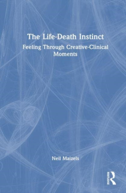 The Life-Death Instinct: Feeling Through Creative-Clinical Moments