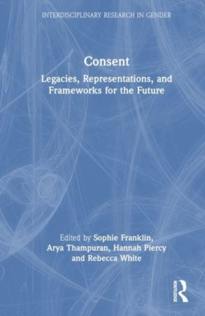 Consent: Legacies, Representations, and Frameworks for the Future