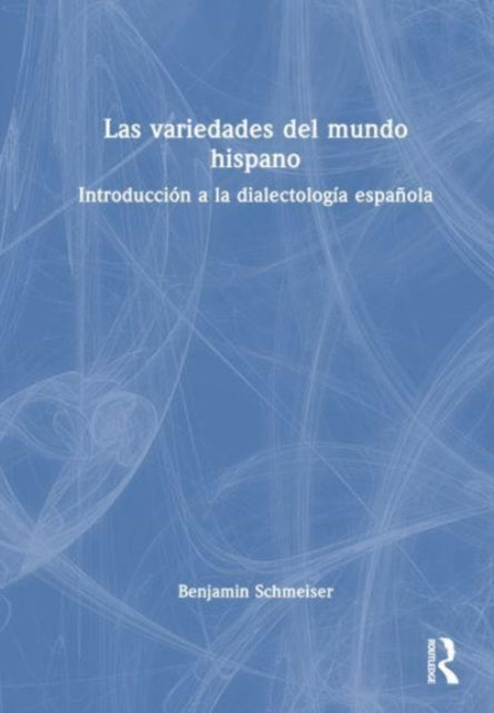 Las variedades del mundo hispano: Introduccion a la dialectologia espanola