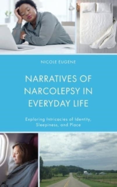 Narratives of Narcolepsy in Everyday Life: Exploring Intricacies of Identity, Sleepiness, and Place