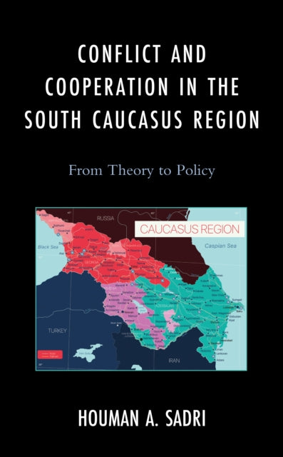 Conflict and Cooperation in the South Caucasus Region: From Theory to Policy