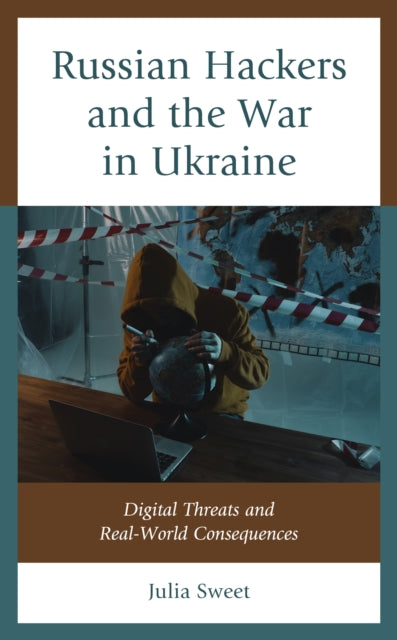 Russian Hackers and the War in Ukraine: Digital Threats and Real-World Consequences