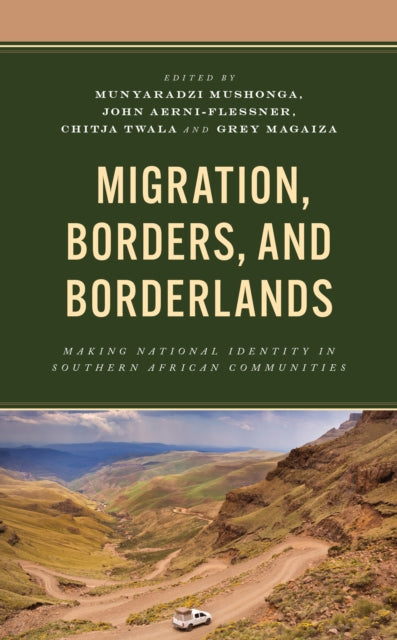 Migration, Borders, and Borderlands: Making National Identity in Southern African Communities