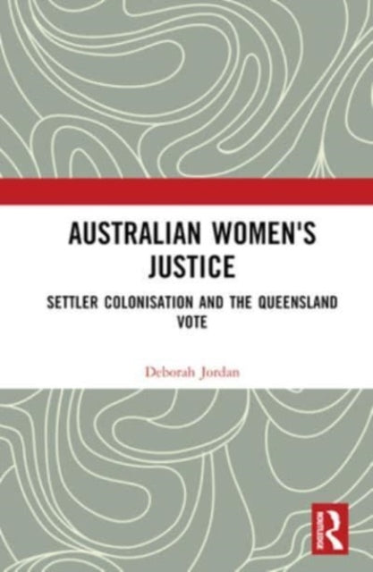 Australian Women's Justice: Settler Colonisation and the Queensland Vote