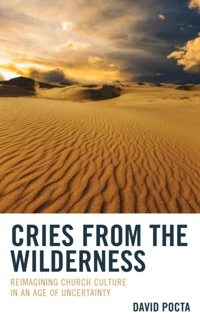 Cries from the Wilderness: Reimagining Church Culture in an Age of Uncertainty
