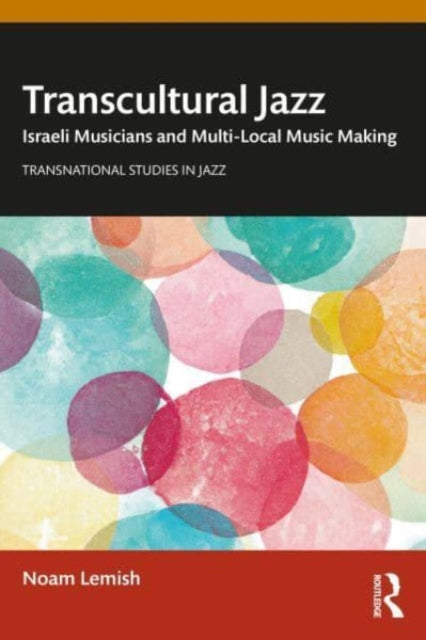 Transcultural Jazz: Israeli Musicians and Multi-Local Music Making