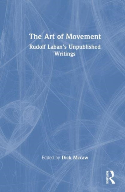 The Art of Movement: Rudolf Laban’s Unpublished Writings