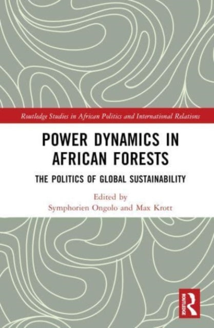 Power Dynamics in African Forests: The Politics of Global Sustainability