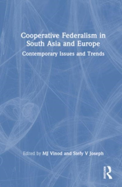 Cooperative Federalism in South Asia and Europe: Contemporary Issues and Trends