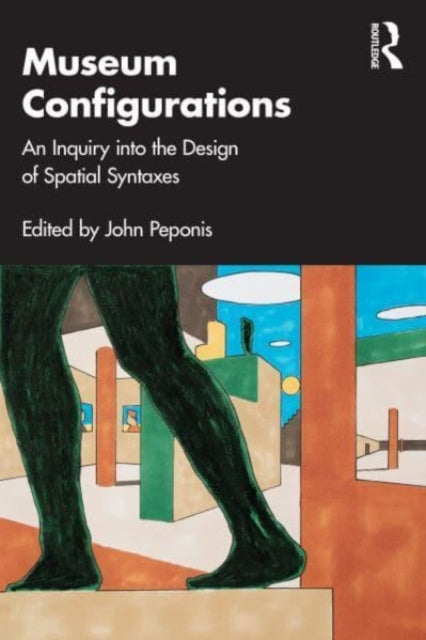 Museum Configurations: An Inquiry Into The Design Of Spatial Syntaxes