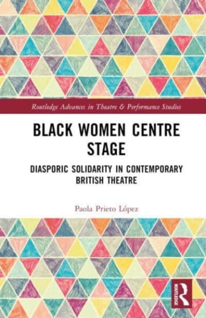 Black Women Centre Stage: Diasporic Solidarity in Contemporary Black British Theatre