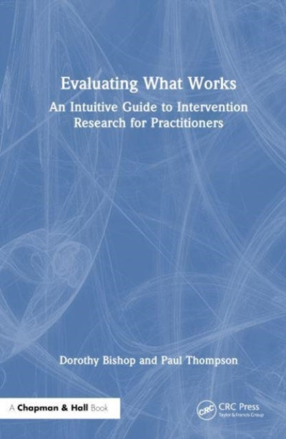Evaluating What Works: An Intuitive Guide to Intervention Research for Practitioners