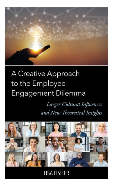 A Creative Approach to the Employee Engagement Dilemma: Larger Cultural Influences and New Theoretical Insights