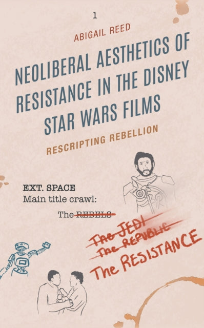 Neoliberal Aesthetics of Resistance in the Disney Star Wars Films: Rescripting Rebellion