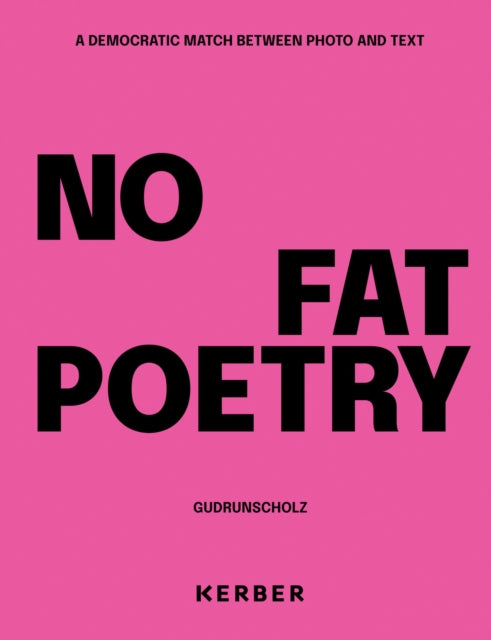 Gudrun Scholz: No Fat Poetry. A Democratic Match Between Photo and Text