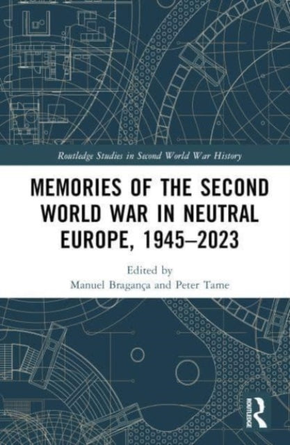 Memories of the Second World War in Neutral Europe, 1945–2023