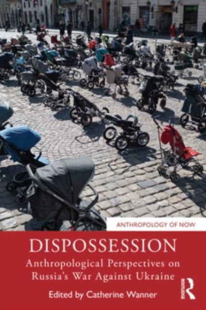 Dispossession: Anthropological Perspectives on Russia’s War Against Ukraine