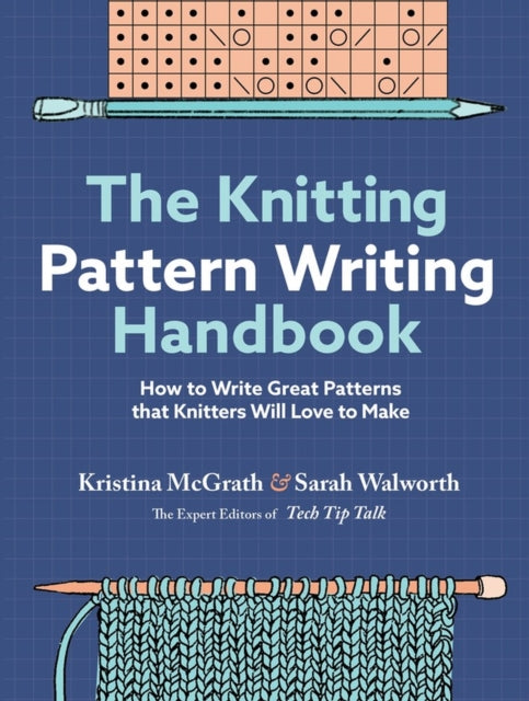 The Knitting Pattern Writing Handbook: How to Write Great Patterns that Knitters Will Love to Make