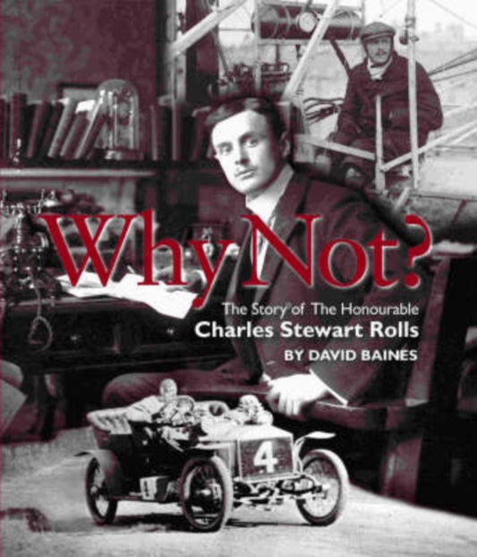 Why Not?: The Story of the Honourable Charles Stuart Rolls