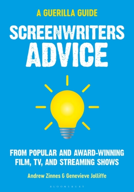 Screenwriters Advice: From Popular and Award Winning Film, TV, and Streaming Shows