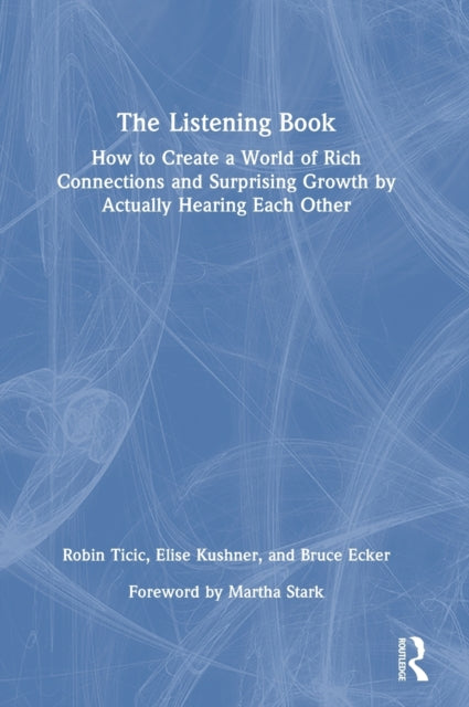 The Listening Book: How to Create a World of Rich Connections and Surprising Growth by Actually Hearing Each Other