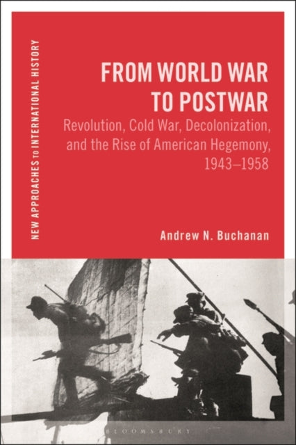 From World War to Postwar: Revolution, Cold War, Decolonization, and the Rise of American Hegemony, 1943-1958