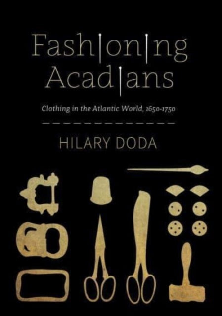 Fashioning Acadians: Clothing in the Atlantic World, 1650–1750