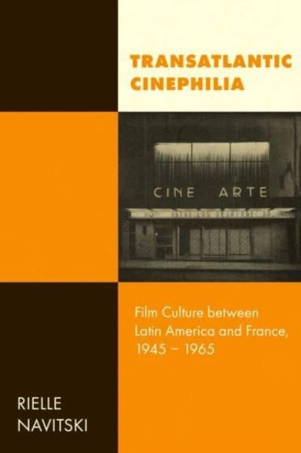 Transatlantic Cinephilia: Film Culture between Latin America and France, 1945–1965