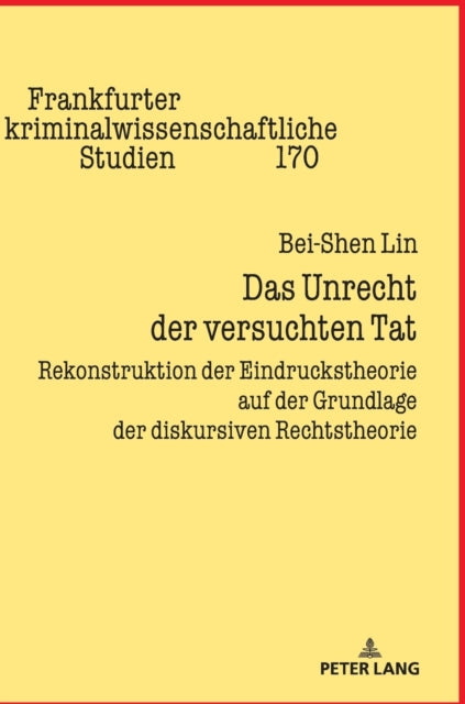 Das Unrecht der versuchten Tat: Rekonstruktion der Eindruckstheorie auf der Grundlage der diskursiven Rechtstheorie