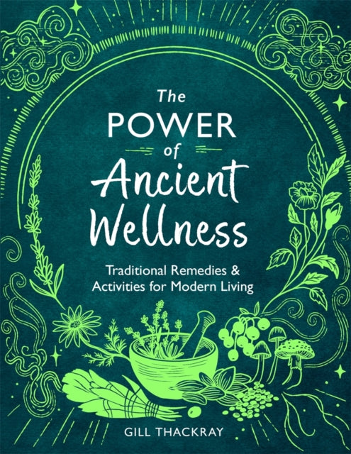 The Power of Ancient Wellness: Traditional Remedies and Activities for Modern Living