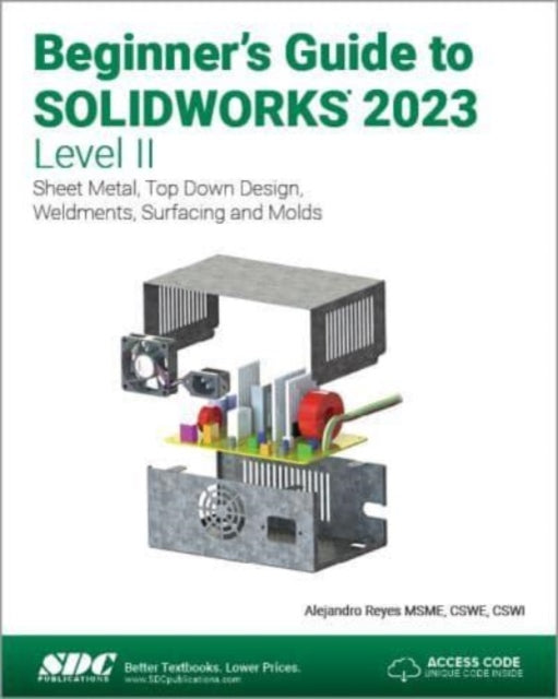 Beginner's Guide to SOLIDWORKS 2023 - Level II: Sheet Metal, Top Down Design, Weldments, Surfacing and Molds