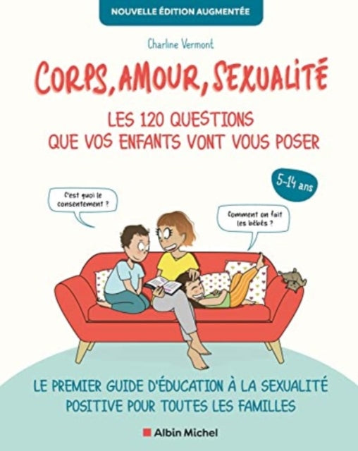 Corps, Amour, Sexualite: Les 120 Questions Que Vos Enfants Vont Vous Poser Nouvelle Edition...