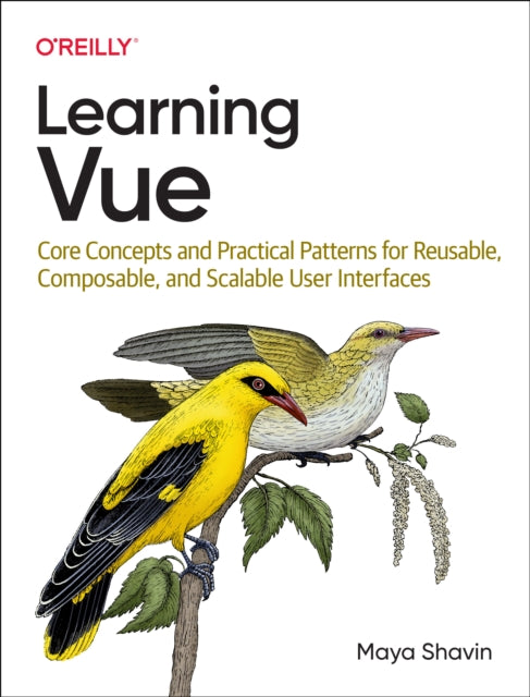 Learning Vue: Core Concepts and Practical Patterns for Reusable, Composable, Scalable User Interfaces