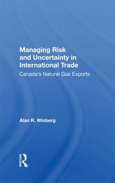 Managing Risk And Uncertainty In International Trade: Canada's Natural Gas Exports