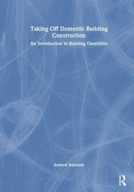 Taking Off Domestic Building Construction: An Introduction to Building Quantities