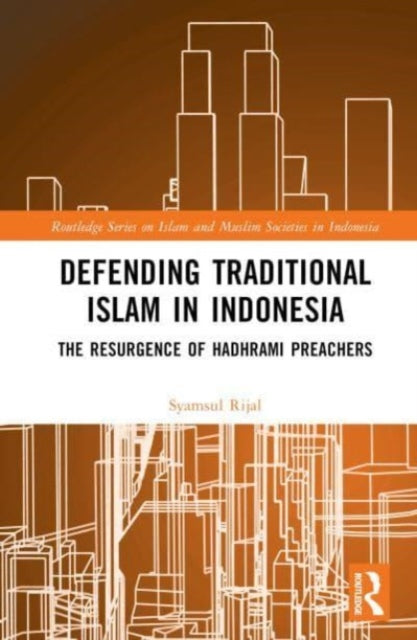 Defending Traditional Islam in Indonesia: The Resurgence of Hadhrami Preachers