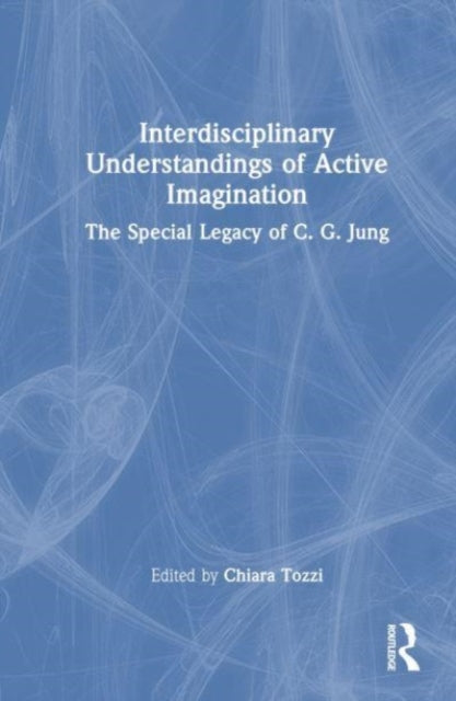 Interdisciplinary Understandings of Active Imagination: The Special Legacy of C.G. Jung