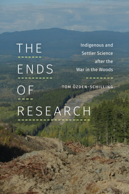 The Ends of Research: Indigenous and Settler Science after the War in the Woods