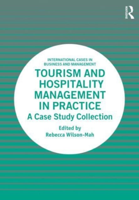 Tourism and Hospitality Management in Practice: A Case Study Collection