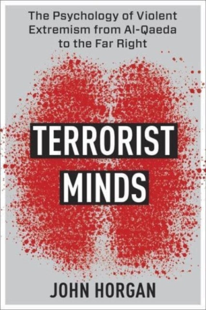 Terrorist Minds: The Psychology of Violent Extremism from Al-Qaeda to the Far Right