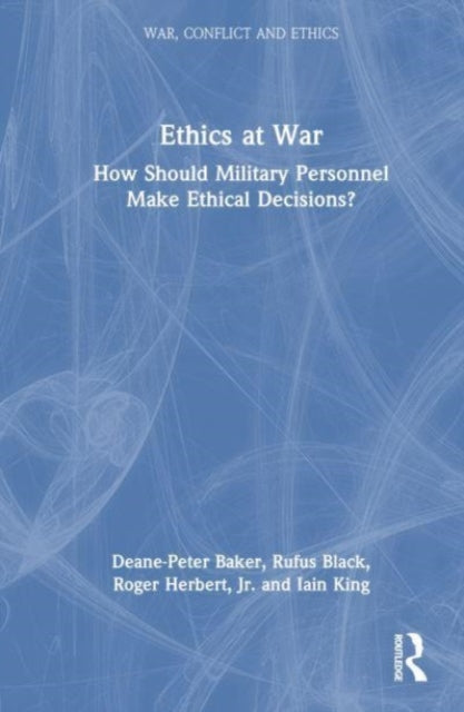 Ethics at War: How Should Military Personnel Make Ethical Decisions?