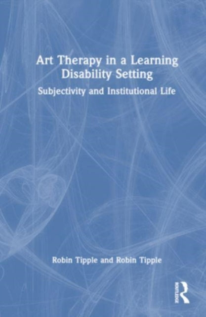 Art Therapy in a Learning Disability Setting: Subjectivity and Institutional Life